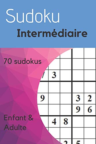 Sudoku intermédiaire: Sudoku intermédiaire | 70 grilles | Jeux de reflexion | Difficulté moyenne pour enfants et adultes (French Edition)