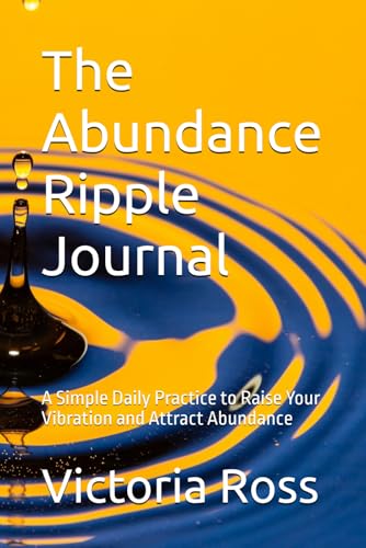The Abundance Ripple Journal: A Simple Daily Practice to Raise Yo...