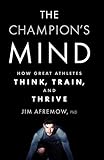 The Champion's Mind: How Great Athletes Think, Train, and Thrive (2015)