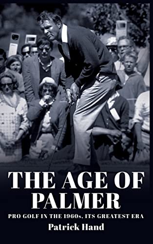 The Age of Palmer: Pro golf in the 1960s, its greatest era