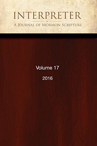 Interpreter: A Journal of Mormon Scripture, Volume 17 (2016) (Interpreter: A Journal of Latter-day Saint Faith and Scholarship Book 35)