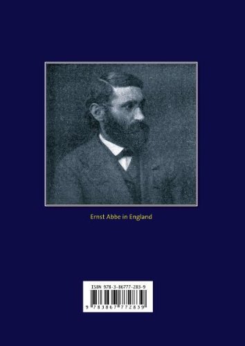 Ernst Abbe 1840-1905: Sein Leben, sein Wirken, seine Persönlichkeit nach Quellen und aus eigener Erfahrung geschildert von Felix Auerbach