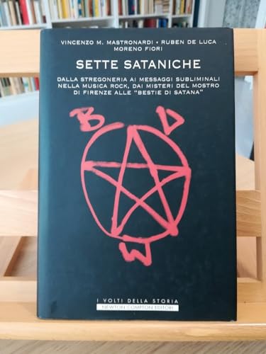 Sette sataniche. Dalla stregoneria ai messaggi subliminali nella musica rock, dai misteri del mostro di Firenze alle «Bestie di Satana»