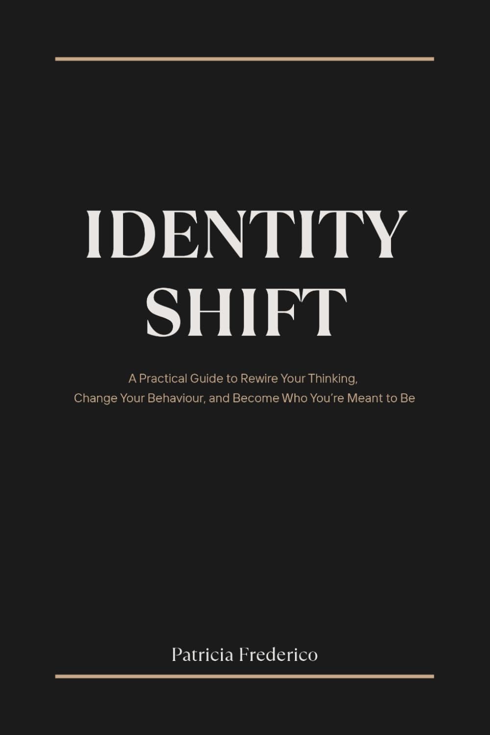 Identity Shift: A Practical Guide to Rewire Your Thinking, Change Your Behaviour, and Become Who You’re Meant to Be