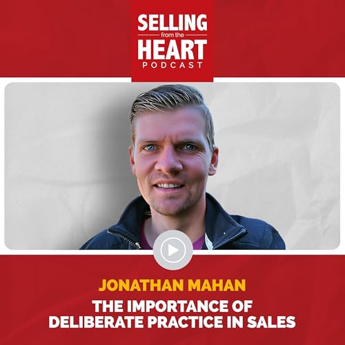 Jonathan Mahan - The Importance of Deliberate Practice in Sales Podcast Por arte de portada