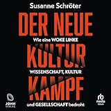 Der neue Kulturkampf: Wie eine woke Linke Wissenschaft, Kultur und Gesellschaft bedroht