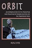 Orbit: An Introduction to the Principles and Practices of Bardo-Gaming on the Prosperity Path (Consciousness Classics)