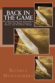 Paperback Back In The Game: My Observation and Assessment of Our Two Major Political Parties and President Obama Book