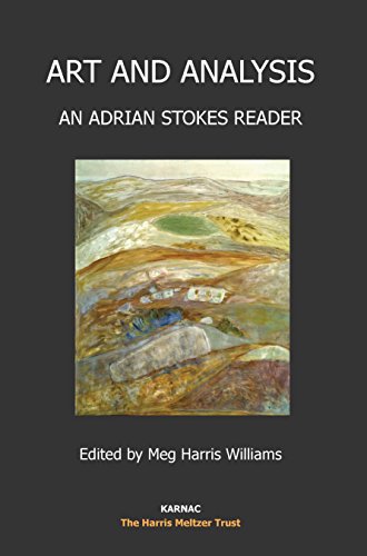 Art and Analysis: An Adrian Stokes Reader (Psychology, Psychoanalysis & Psychotherapy)