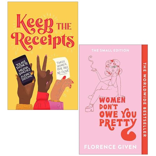 Keep the Receipts By The Receipts Podcast & Women Don't Owe You Pretty By Florence Given 2 Books Collection Set