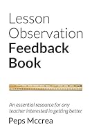 The Lesson Observation Feedback Book: An Essential Resource for Any Teacher Interested in Getting Better 150789791X Book Cover