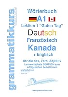 Wörterbuch Deutsch - Französisch Kanada - Englisch Niveau A1: Lernwortschatz A1 Lektion 1 „Guten Tag“ Sprachkurs Deutsch zum erfolgreichen Selbstlernen für Englisch sprechende TeilnehmerInnen 3738654496 Book Cover