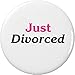 Just Divorced (Pink & Black) 2.25â€ Large Pinback Button Pin (Divorce Humor)