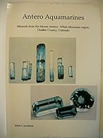 Antero Aquamarines : Minerals from the Mount Antero-White Mountain Region, Chaffee County, Colorado 0928693074 Book Cover