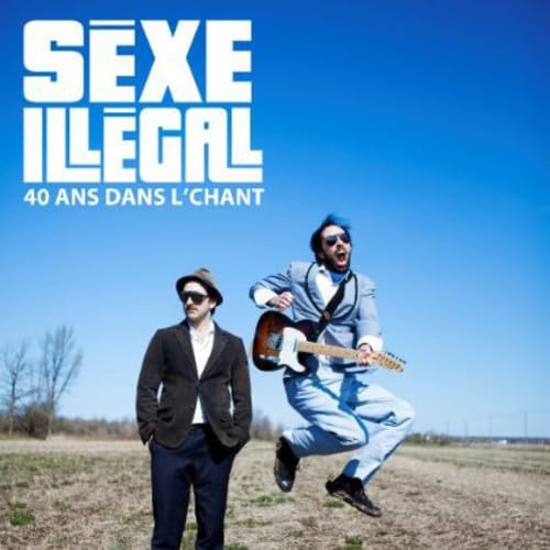 40 Ans Dans Le Chant [Audio CD] Sexe Illegal