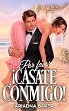 Por favor, ¡cásate conmigo!