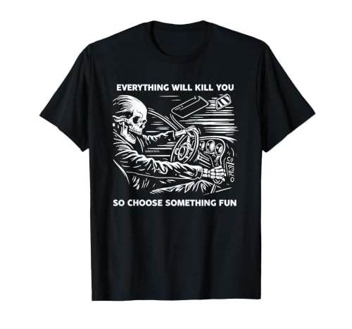 Everything Will Kill You So Choose Something Fun Skeleton T-Shirt, Men, Black, 3X-Large