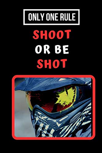 Only One Rule: Shoot Or Be Shot: Paintball Themed Novelty Lined Notebook /