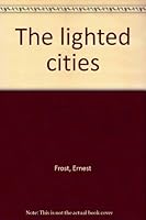 The lighted cities B0007E6DGE Book Cover
