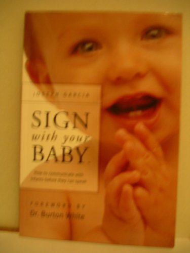 Sign With Your Baby: How to Communicate With Infants Before They Can Speak