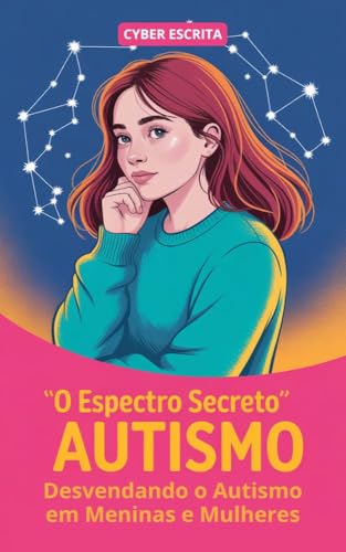 O Espectro Secreto: : Desvendando o Autismo em Meninas e Mulheres (Autismo e Tdah Livro 19)