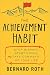 The Achievement Habit: Stop Wishing, Start Doing, and Take Command of Your Life