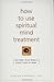 How to Use Spiritual Mind Treatment: And What to Do When It Doesn't Seem to Work