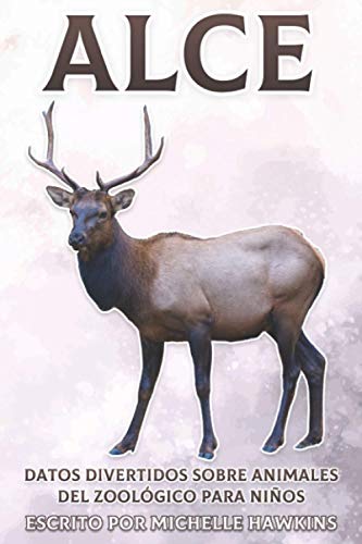Alce: Datos divertidos sobre animales del zoológico para niños #27 (Spanish Edition)