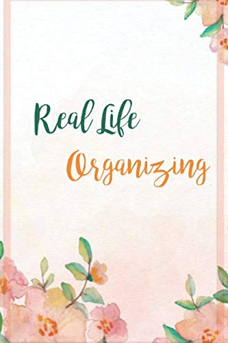 Real Life Organizing: Household Planner, Daily Routine Planner, Cleaning and Organizing Your House, your career and your health.