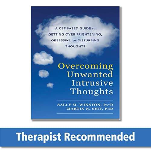 Overcoming Unwanted Intrusive Thoughts: A CBT-Based Guide to Getting Over Frightening, Obsessive, or Disturbing Thoughts Paperback – Illustrated, March 1, 2017