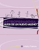 Astropedagogía: Hijos de un nuevo milenio (Spanish Edition)