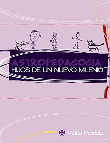 Astropedagogía: Hijos de un nuevo milenio (Spanish Edition)