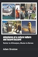 Adventures of a Culture Vulture and Hazard Buzzard : Rainier to Kilimanjaro, Bhutan to Borneo 1707250863 Book Cover