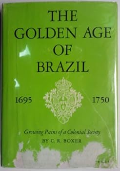 The Golden Age of Brazil, 1695-1750: Growing Pains of a Colonial Society