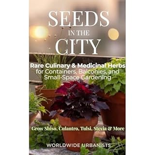Seeds in the City: Rare Culinary & Medicinal Herbs Audiobook By WORLDWIDE URBANISTS cover art