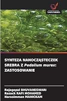 SYNTEZA NANOCZASTECZEK SREBRA Z Pedalium murex: Zastosowanie (Polish Edition) 6209023193 Book Cover