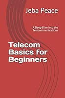 Telecom Basics for Beginners : A Deep Dive into the Telecommunications 1095366920 Book Cover