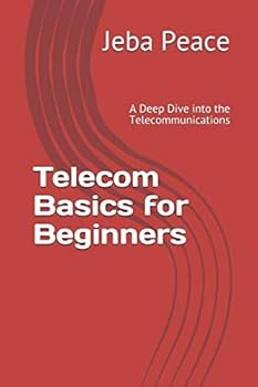 Paperback Telecom Basics for Beginners: A Deep Dive into the Telecommunications (Volume) Book