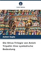 Die Shiva-Trilogie von Amish Tripathi: Eine symbolische Bedeutung (German Edition) 6202460849 Book Cover