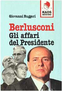 Berlusconi. Gli affari del presidente Berlusconi. Gli affari del presidente