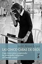 Las cinco caras de Dios: Guía breve para comprender las principales religiones del mundo actual (Arzalia Historia nº 5)
