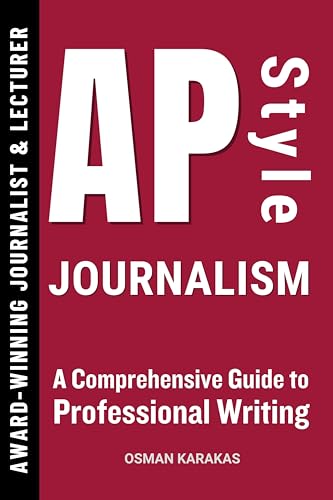 AP Style Journalism: A Comprehensive Guide to Professional Writing (JOURNALISM SERIES Book 21) (English Edition)