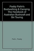 Paddy Pallin's Bushwalking & Camping. The Handbook of Australian Bushcraft and Ski Touring 0959012109 Book Cover