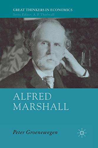 Alfred Marshall: Economist 1842-1924 (Great Thinkers in Economics)