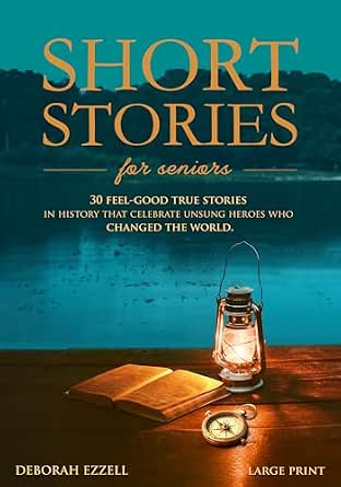 Short Stories for Seniors: 30 Feel-Good True Stories Celebrating Unsung Heroes