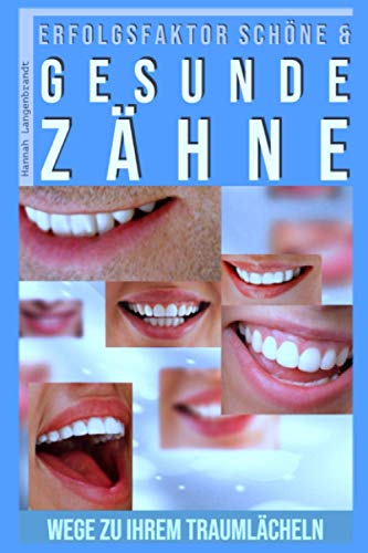Preisvergleich Produktbild Erfolgsfaktor schöne und gesunde Zähne: Wege zu Ihrem Traumlächeln