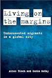 Living on the Margins: Undocumented Migrants in a Global City