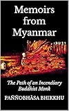 Memoirs from Myanmar: The Path of an Incendiary Buddhist Monk (Writings of an Incendiary Buddhist Monk)