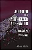  Jahrbuch des Schweizer Alpenklub: Jahrgang 20. 1884-1885