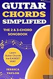 The 2&3 Chord Songbook: Learn Guitar the EASIEST Way! (Guitar Chords Simplified)
